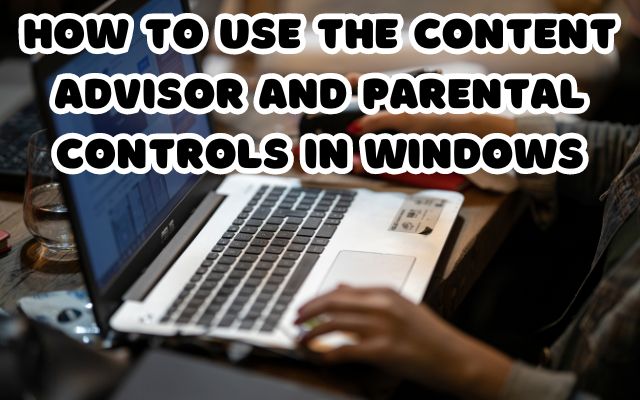 Content Advisor and Parental Controls