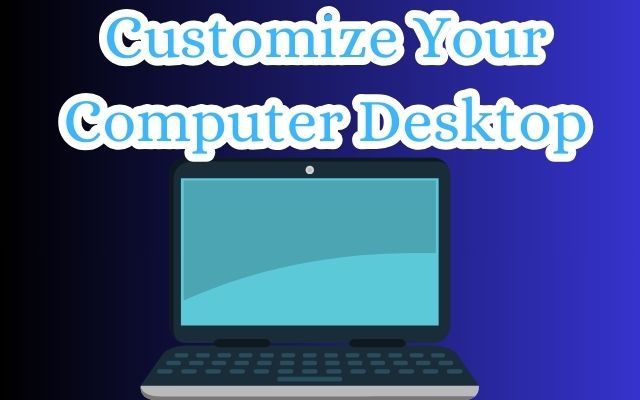 Customize Your Computer Desktop