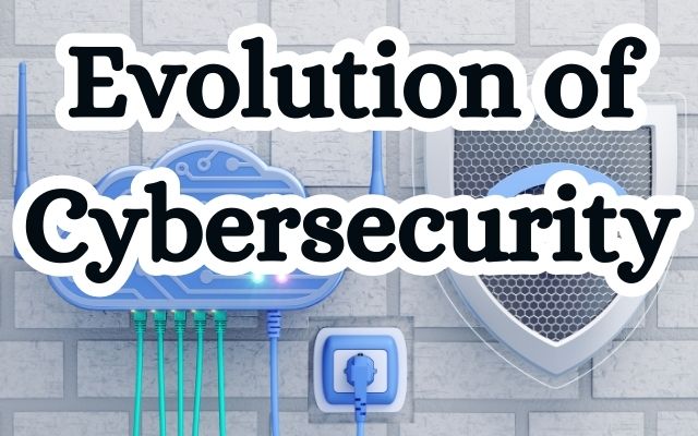 Evolution of Cybersecurity