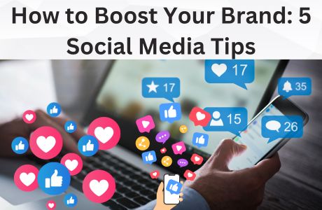 How to Boost Your Brand 5 Social Media Tips