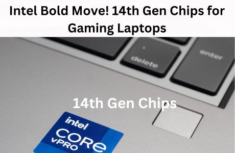 Intel Bold Move! 14th Gen Chips for Gaming Laptops