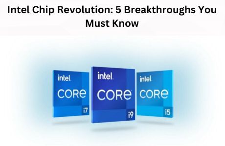 Intel Chip Revolution 5 Breakthroughs You Must Know