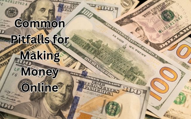 Pitfalls for Making Money Online