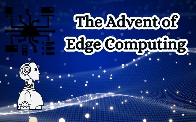The Advent of Edge Computing