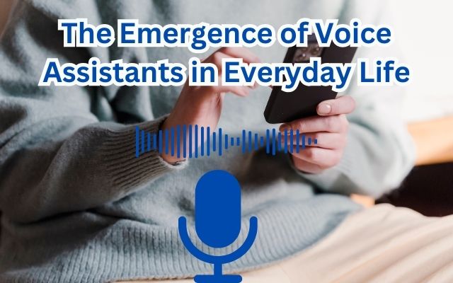 The Emergence of Voice Assistants