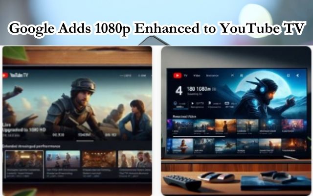 1080p Enhanced to YouTube TV