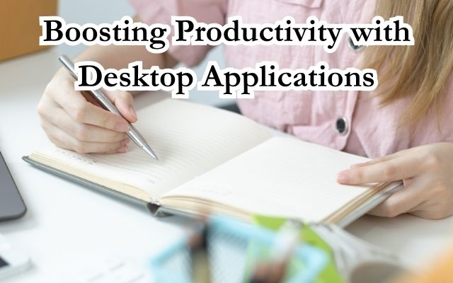 Boosting Productivity with Desktop Applications