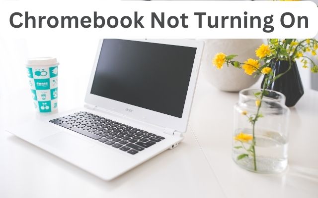 Chromebook Not Turning On