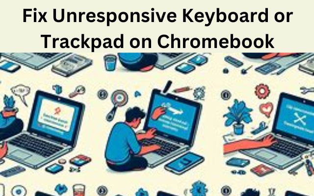 Unresponsive Keyboard or Trackpad