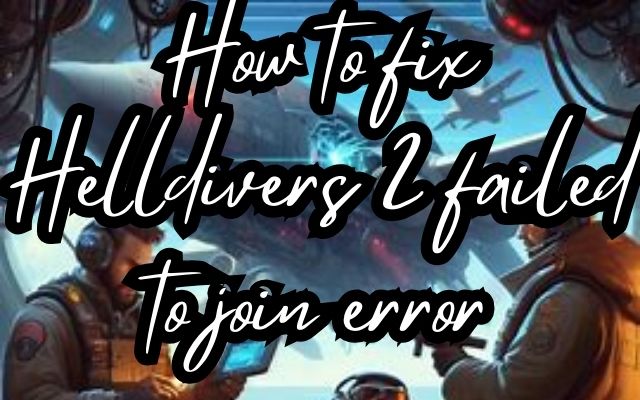 Helldivers 2 failed to join error