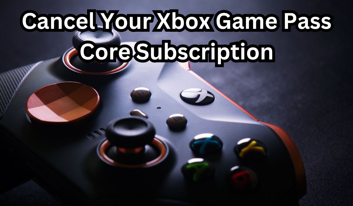 Cancel Your Xbox Game Pass Core Subscription