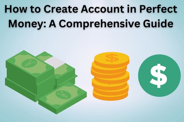 How to Create Account in Perfect Money A Comprehensive Guide