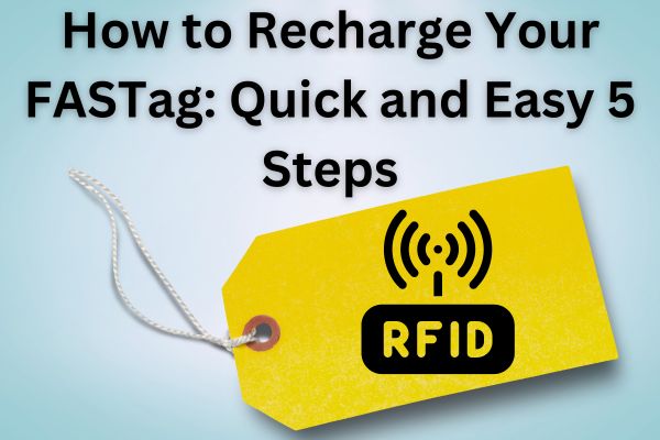 How to Recharge Your FASTag Quick and Easy 5 Steps