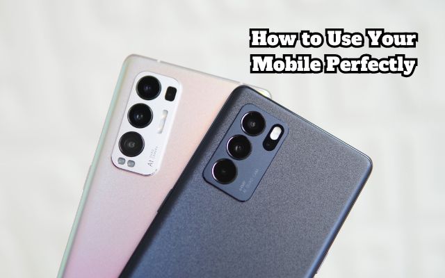 How to Use Your Mobile Perfectly