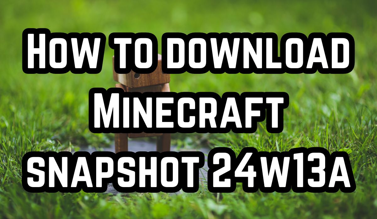 How to download Minecraft snapshot 24w13a