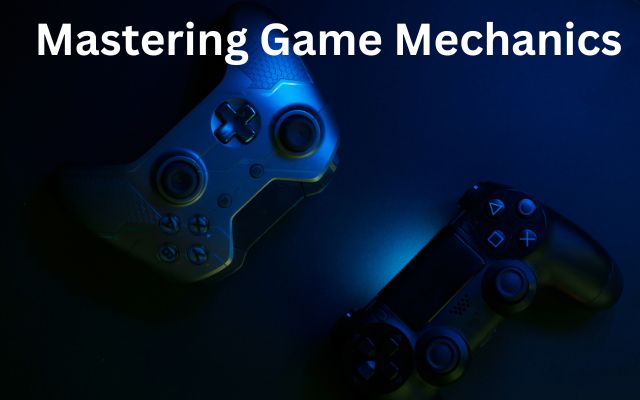 Mastering Game Mechanics
