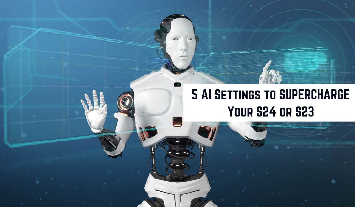 5 AI Settings to SUPERCHARGE Your S24 or S23