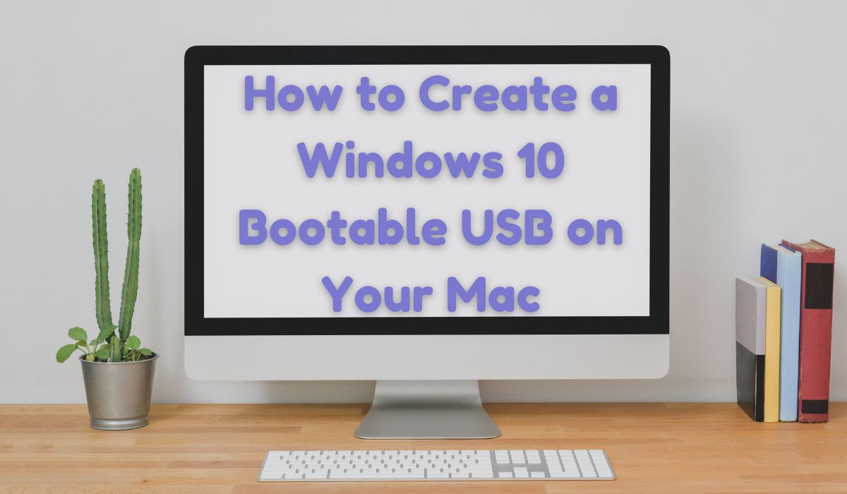 How to Create a Windows 10 Bootable USB on Your Mac