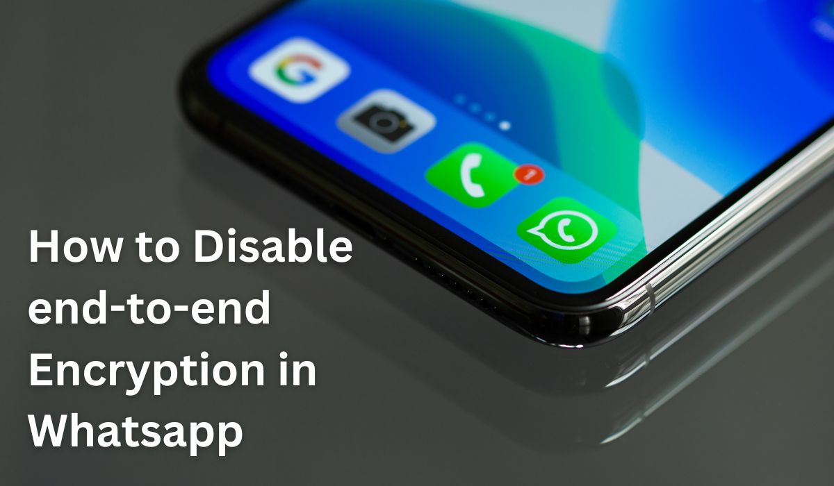 How to Disable end-to-end Encryption in Whatsapp