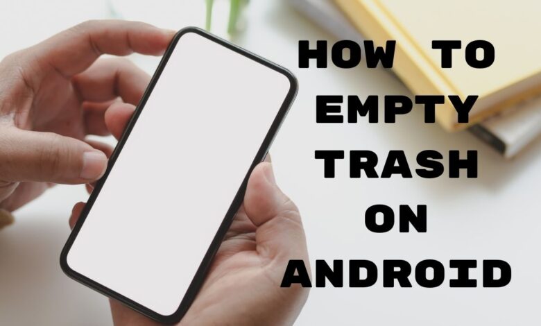How to Empty Trash on Android