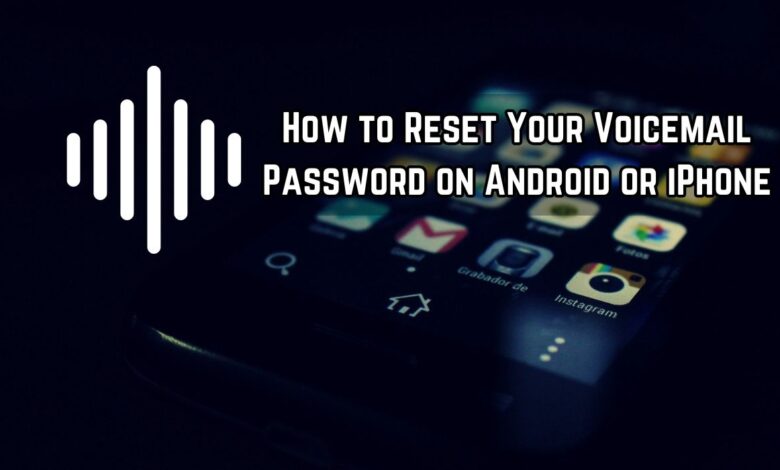 How to Reset Your Voicemail Password on Android or iPhone