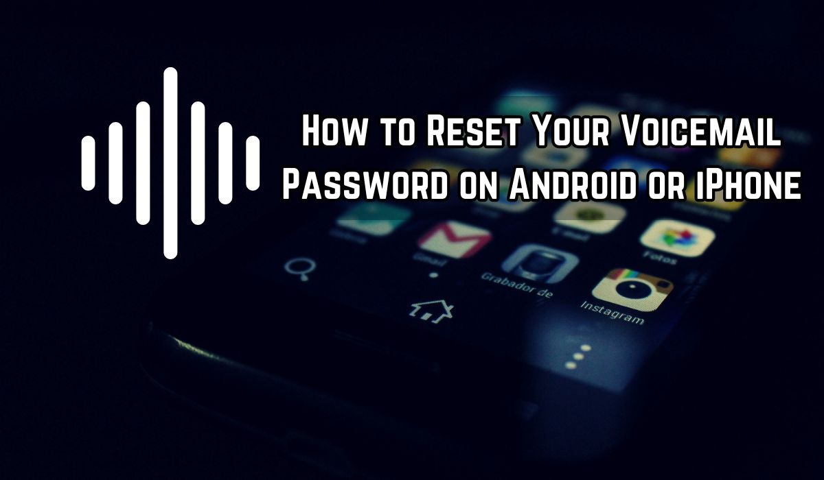 How to Reset Your Voicemail Password on Android or iPhone