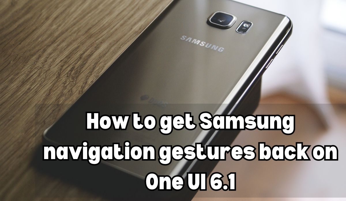 How to get Samsung navigation gestures back on One UI 6.1