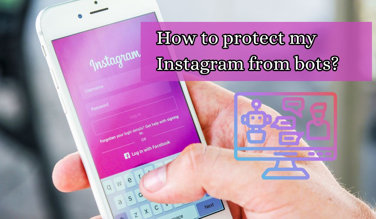 How to protect my Instagram from bots?