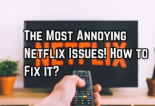 The Most Annoying Netflix Issues! How to Fix it?