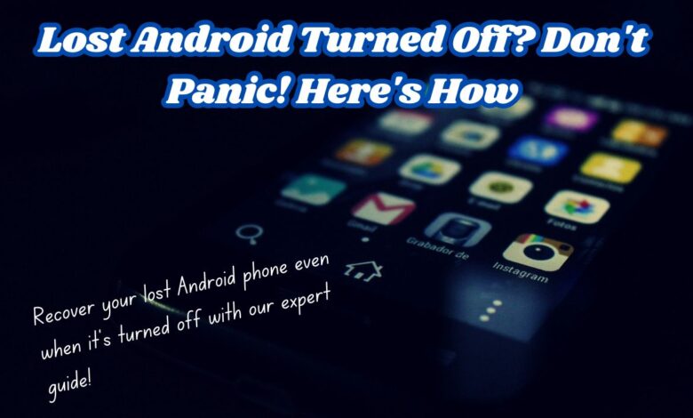 Find a Lost Android Phone That Is Turned Off